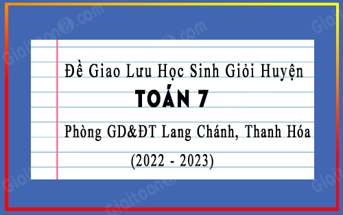 Đề giao lưu HSG Toán 7 phòng GD&ĐT Lang Chánh, Thanh Hóa năm 2022-2023