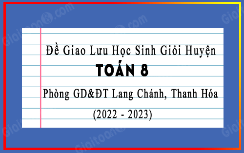 Đề giao lưu HSG Toán 8 phòng GD&ĐT Lang Chánh, Thanh Hóa năm 2022-2023