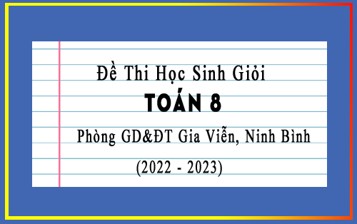 Đề thi học sinh giỏi Toán 8 phòng GD&ĐT Gia Viễn, Ninh Bình năm 2022-2023