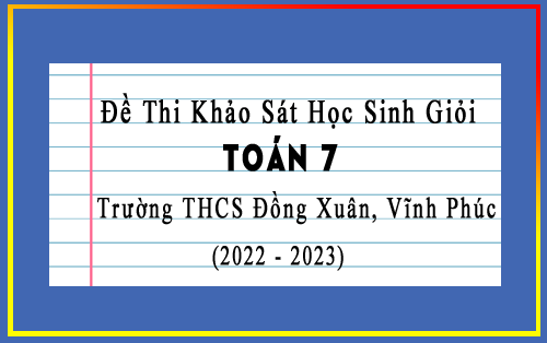 Đề thi khảo sát HSG Toán 7 trường THCS Đồng Xuân, Vĩnh Phúc năm 2022-2023