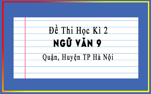 đề thi học kì 2 lớp 9 môn văn Hà Nội