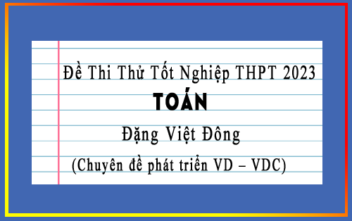 Chuyên đề phát triển VD-VDC Đề tham khảo thi TN THPT 2023 môn Toán,  Đặng Việt Đông