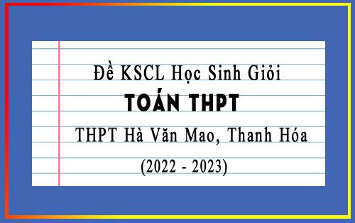 Đề thi KSCL HSG Toán THPT năm 2022-2023 trường Hà Văn Mao, Thanh Hóa