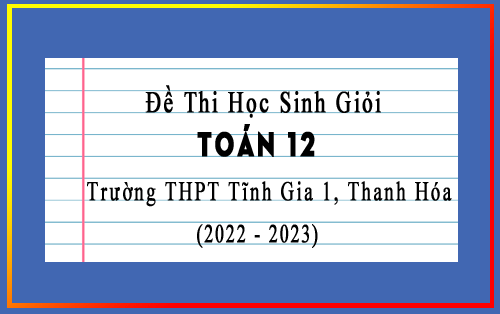 Đề thi học sinh giỏi Toán 12 năm 2022-2023 trường THPT Tĩnh Gia 1, Thanh Hóa
