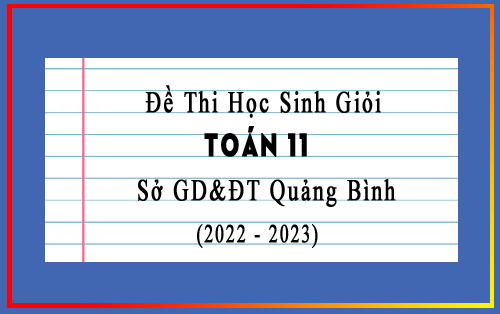 Đề thi chọn học sinh giỏi Toán 11 năm 2022-2023 sở GD&ĐT Quảng Bình