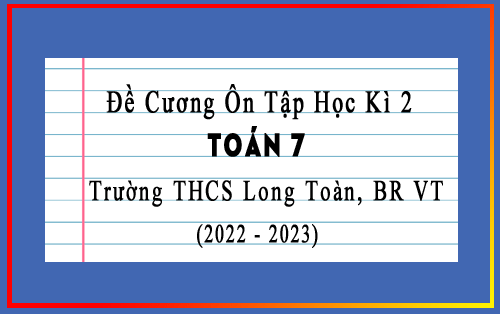 Đề cương ôn tập học kì 2 Toán 7 năm 2022-2023 trường THCS Long Toàn, BR VT