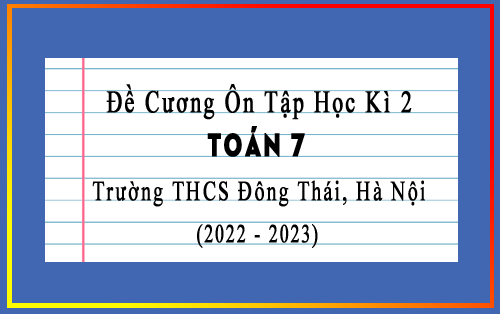 Đề cương ôn tập học kì 2 Toán 7 năm 2022-2023 trường THCS Đông Thái, Hà Nội