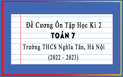 Đề cương ôn tập học kì 2 Toán 7 năm 2022-2023 trường THCS Nghĩa Tân, Hà Nội