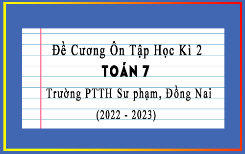 Đề cương ôn tập học kì 2 Toán 7 năm 2022-2023 trường PTTH Sư phạm, Đồng Nai