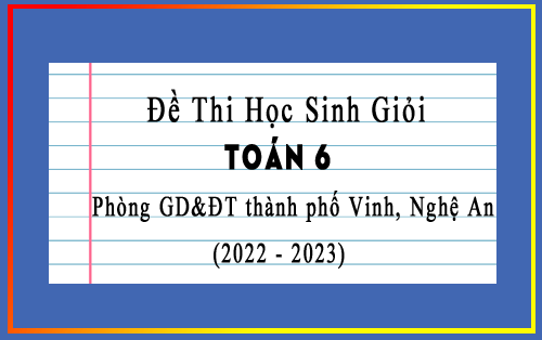 Đề thi học sinh giỏi Toán 6 năm 2022-2023 phòng GD&ĐT thành phố Vinh, Nghệ An