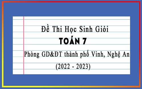 Đề thi học sinh giỏi Toán 7 năm 2022-2023 phòng GD&ĐT thành phố Vinh, Nghệ An