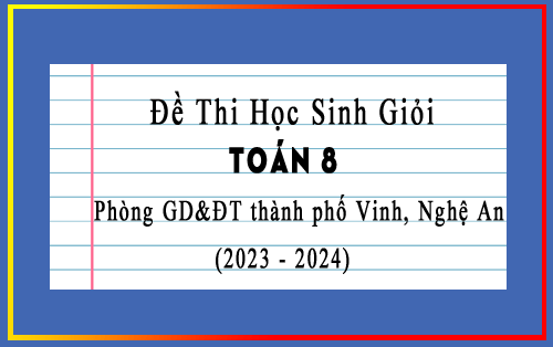 Đề thi học sinh giỏi Toán 8 năm 2022-2023 phòng GD&ĐT thành phố Vinh, Nghệ An