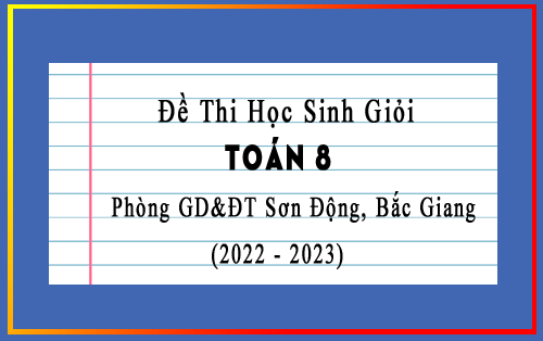 Đề thi HSG Toán 8 cấp huyện phòng GD&ĐT Sơn Động, Bắc Giang năm 2022-2023