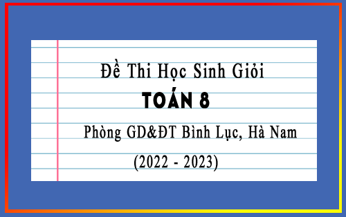 Đề thi học sinh giỏi Toán 8 năm 2022-2023 phòng GD&ĐT Bình Lục, Hà Nam