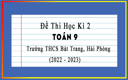 Đề thi Toán lớp 7 học kì 2 năm 2022-2023 trường THCS Bát Trang, Hải Phòng