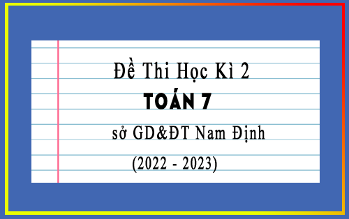 Đề thi học kì 2 Toán 7 năm 2022-2023 sở GD&ĐT Nam Định