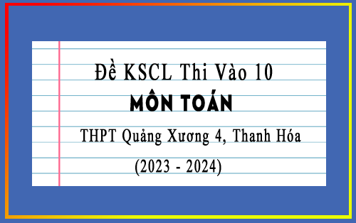 Đề thi KSCL Toán vào 10 năm 2023-2024 trường THPT Quảng Xương 4, Thanh Hóa