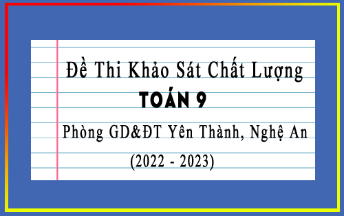 Đề thi khảo sát chất lượng Toán 9 năm 2022-2023 phòng GD&ĐT Yên Thành, Nghệ An