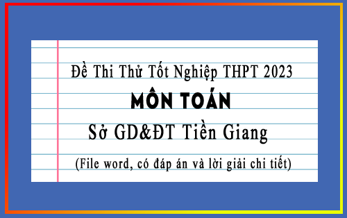 đề thi thử tốt nghiệp THPT 2023 môn Toán sở GD&ĐT Tiền Giang