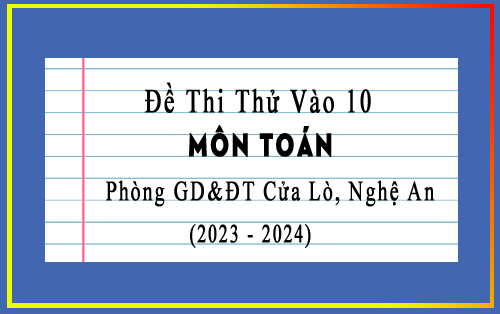 Đề thi thử vào 10 môn Toán năm 2023-2024 phòng GD&ĐT Cửa Lò, Nghệ An