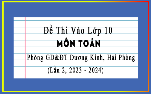 Đề thi thử vào 10 môn Toán lần 2 năm 2023-2024 phòng GD&ĐT Dương Kinh, Hải Phòng