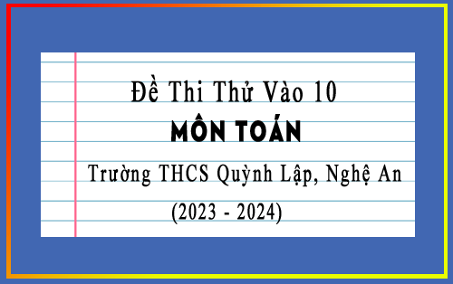 Đề thi thử vào 10 môn Toán năm 2023-2024 trường THCS Quỳnh Lập, Nghệ An
