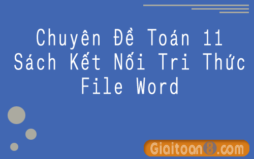 Tải Chuyên đề Toán 11 Kết nối tri thức file word
