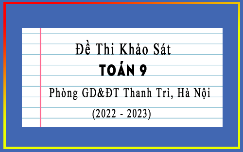 Đề thi khảo sát Toán 9 năm 2022-2023 phòng GD&ĐT Thanh Trì, Hà Nội