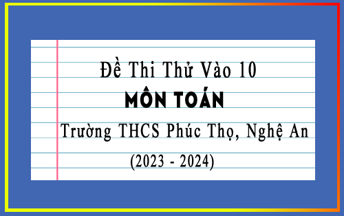 Đề thi thử vào 10 môn Toán năm 2023-2024 trường THCS Phúc Thọ, Nghệ An