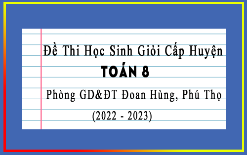 Đề thi HSG Toán 8 cấp huyện năm 2022-2023 phòng GD&ĐT Đoan Hùng, Phú Thọ