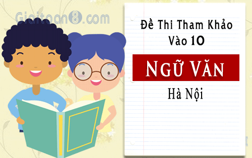 Đề thi tham khảo tuyển sinh lớp 10 môn văn Hà Nội