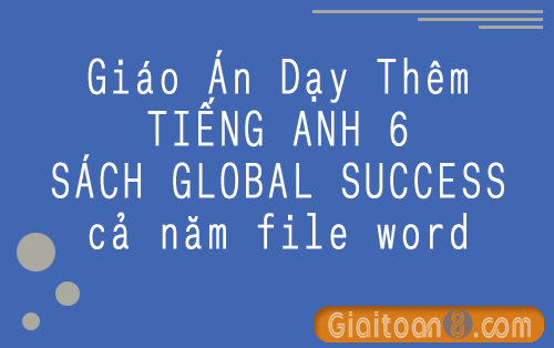 Giáo án dạy thêm tiếng Anh 6 Global Success cả năm file word