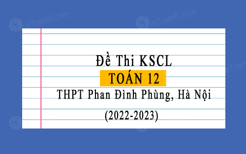 Đề thi khảo sát Toán 12 trường THPT Phan Đình Phùng, Hà Nội năm 2022-2023