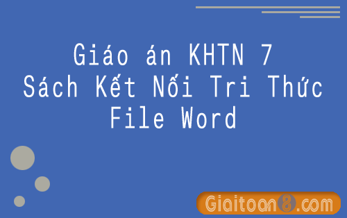 Tải giáo án KHTN 7 Kết nối tri thức file word