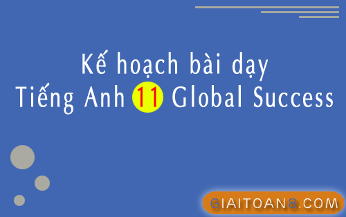 Kế hoạch bài dạy Tiếng Anh 11 Global Success file word