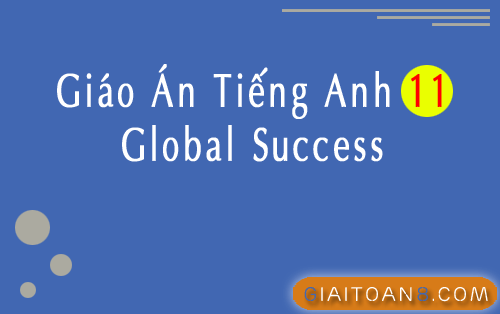 Giáo án Tiếng Anh 11 Global Success