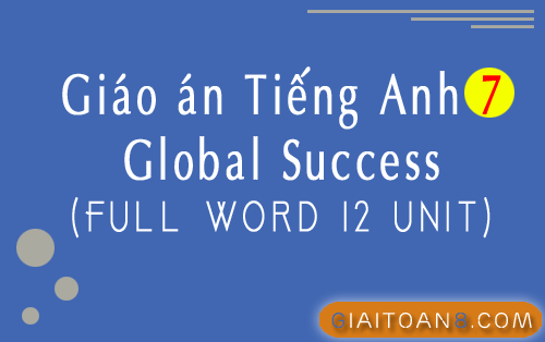 File Word Giáo án Tiếng Anh 7 Global Success 12 Unit