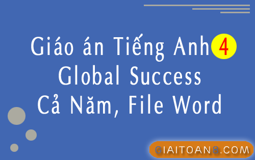 Giáo án Tiếng Anh 4 Global Success 20 Unit File Word
