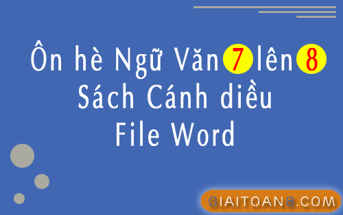 Ôn hè Ngữ Văn 7 lên 8 Cánh diều file word