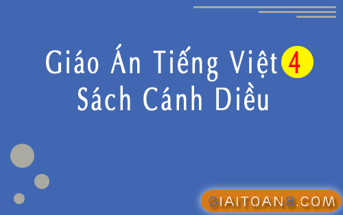 Giáo án Tiếng Việt 4 Cánh diều file word