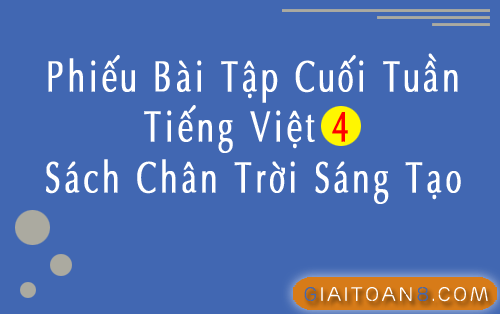 Phiếu bài tập cuối tuần Tiếng Việt 4 Chân trời sáng tạo