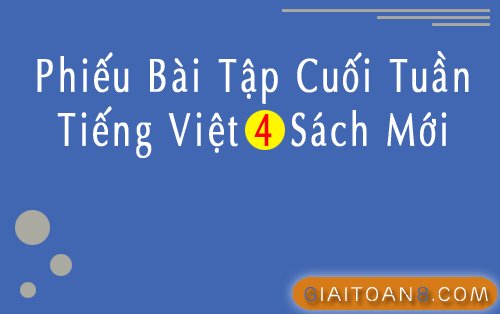 Phiếu bài tập cuối tuần Tiếng Việt 4 sách mới