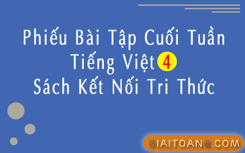 Phiếu bài tập cuối tuần Tiếng Việt 4 Kết nối tri thức