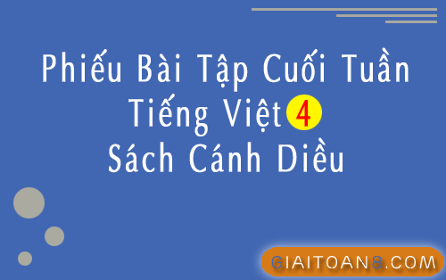Phiếu bài tập cuối tuần Tiếng Việt 4 Cánh diều