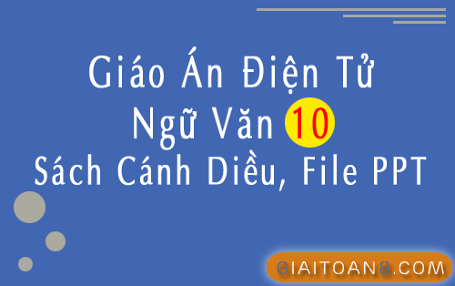 Giáo án điện tử Văn 10 Cánh diều file ppt