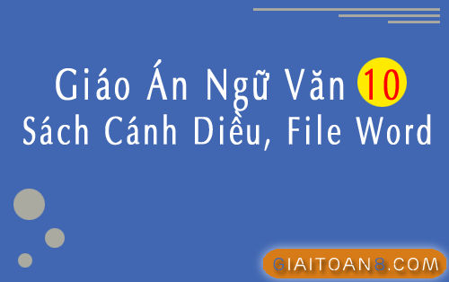 Giáo án Văn 10 Cánh diều file Word