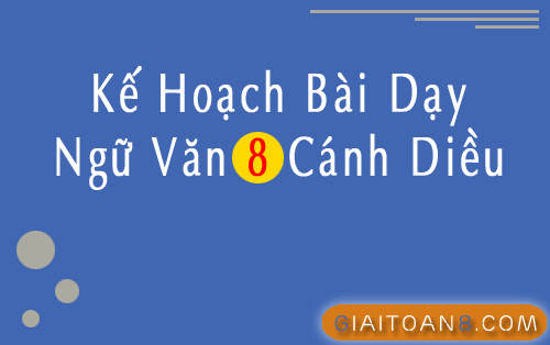 Kế hoạch bài dạy Văn 8 Cánh diều file word