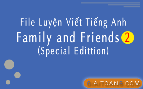File luyện viết tiếng Anh lớp 2 Family and Friends Special Edittion