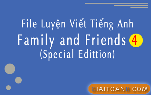 File luyện viết tiếng Anh lớp 4 Family and Friends Special Edittion