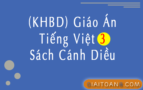 Kế hoạch bài dạy Tiếng Việt 3 Cánh diều file word